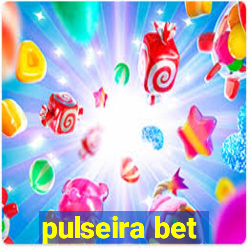 pulseira bet