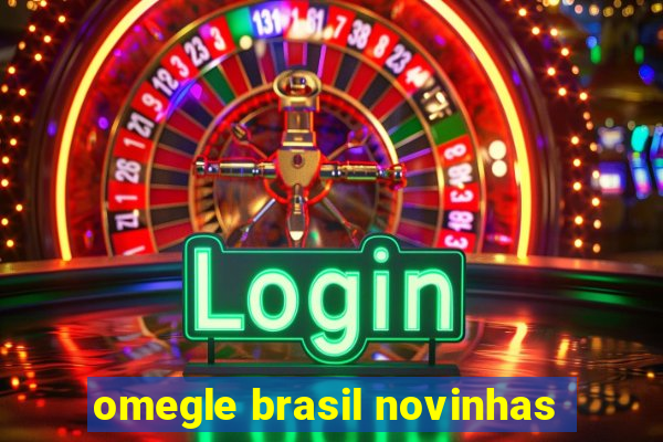 omegle brasil novinhas