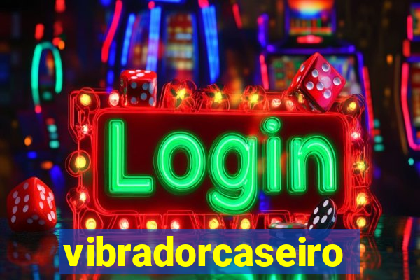 vibradorcaseiro