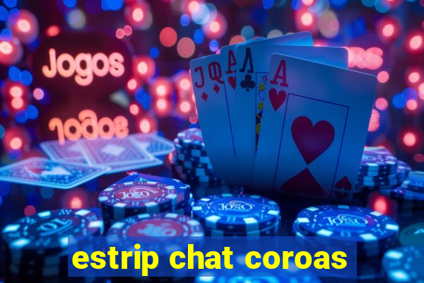 estrip chat coroas