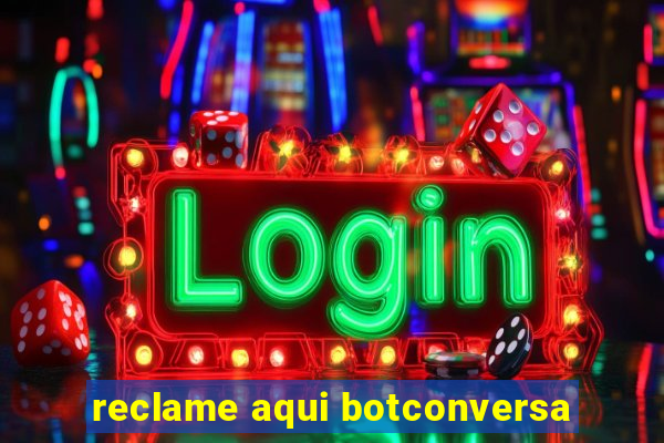 reclame aqui botconversa