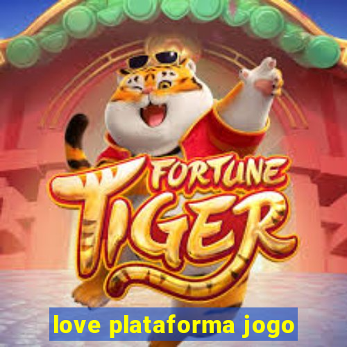 love plataforma jogo