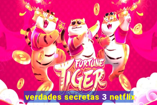 verdades secretas 3 netflix