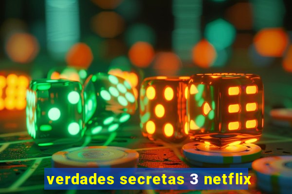 verdades secretas 3 netflix