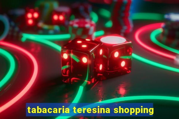 tabacaria teresina shopping