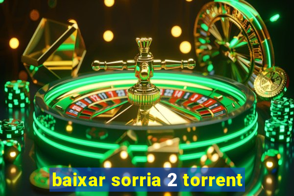 baixar sorria 2 torrent