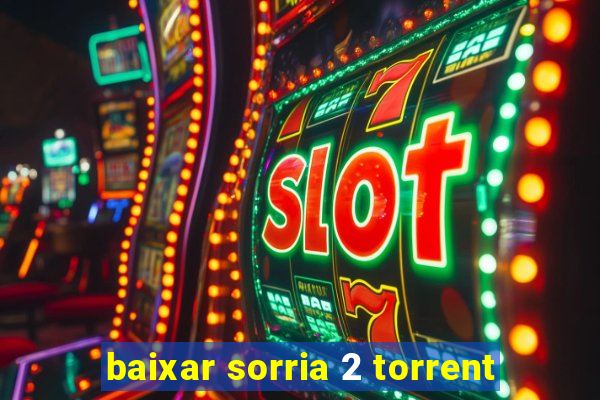 baixar sorria 2 torrent