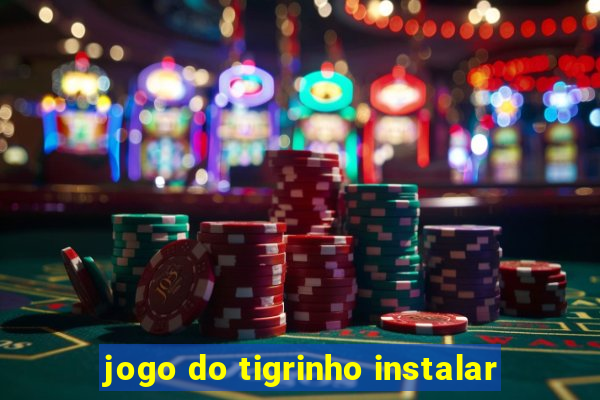 jogo do tigrinho instalar