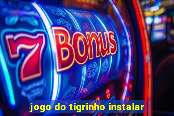 jogo do tigrinho instalar