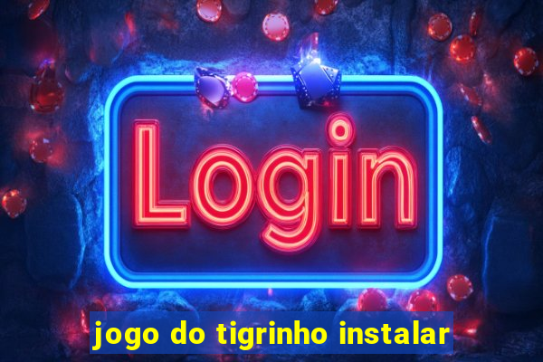 jogo do tigrinho instalar