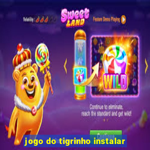 jogo do tigrinho instalar