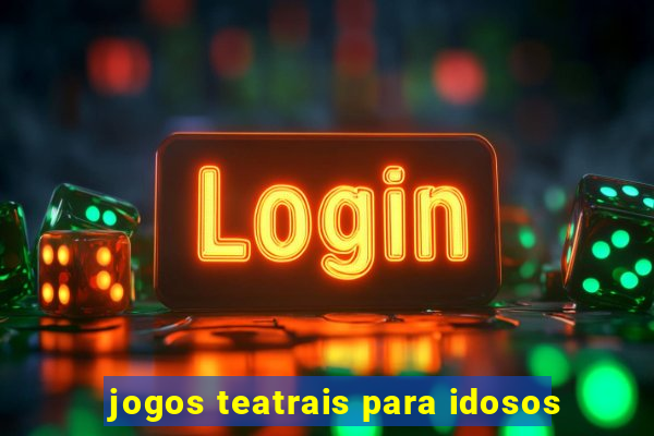 jogos teatrais para idosos