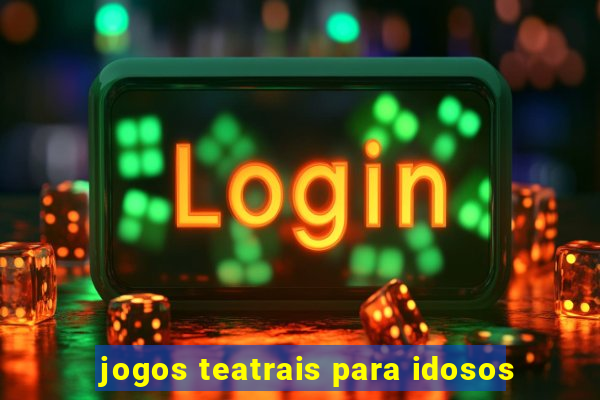 jogos teatrais para idosos