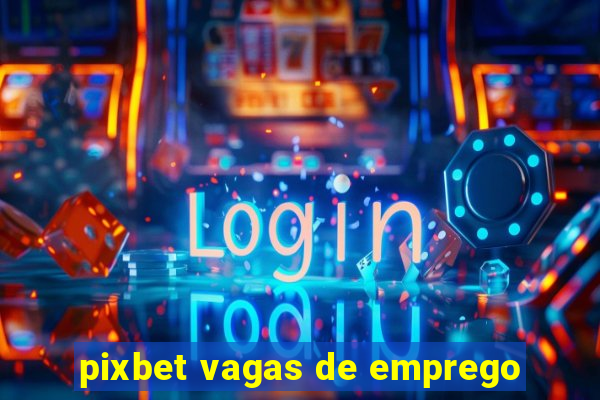 pixbet vagas de emprego