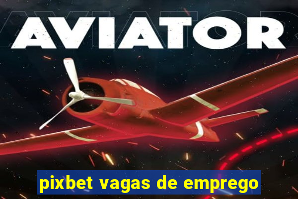 pixbet vagas de emprego