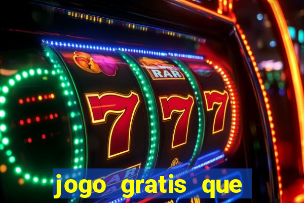 jogo gratis que ganha dinheiro