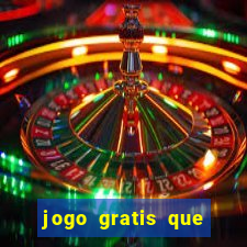 jogo gratis que ganha dinheiro