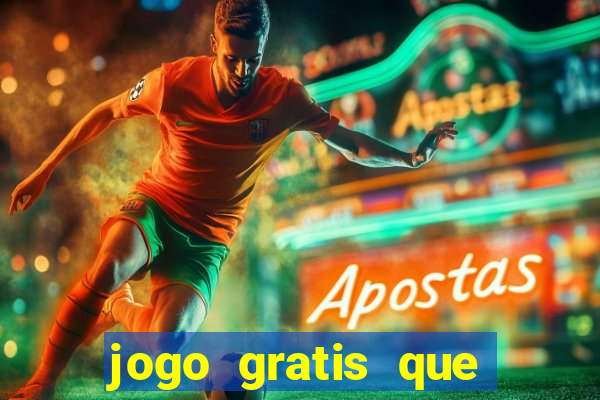 jogo gratis que ganha dinheiro