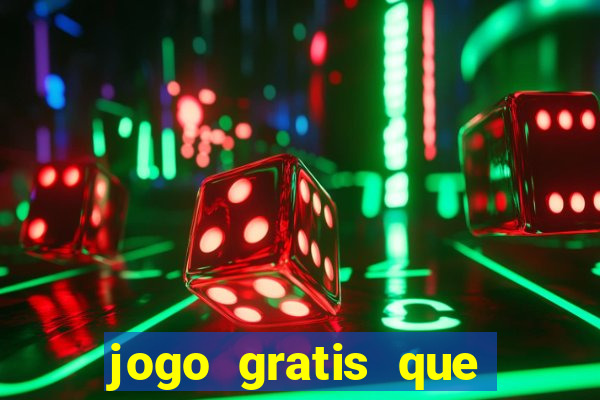 jogo gratis que ganha dinheiro