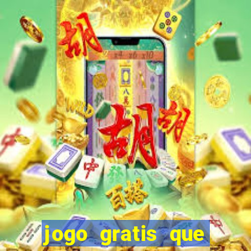 jogo gratis que ganha dinheiro