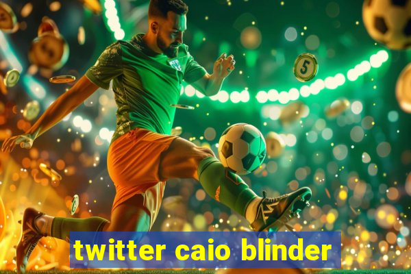 twitter caio blinder