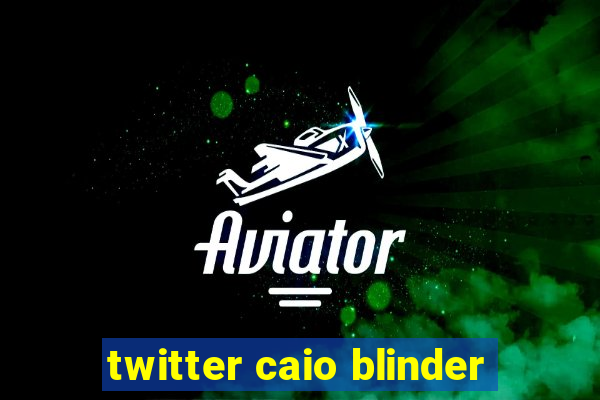 twitter caio blinder