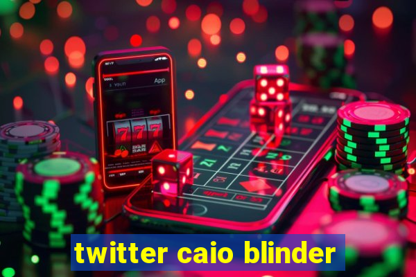 twitter caio blinder