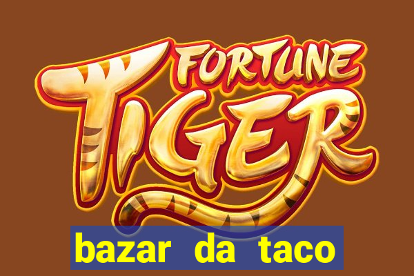 bazar da taco agendamento online