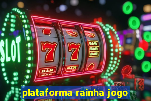 plataforma rainha jogo