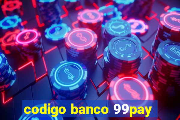 codigo banco 99pay