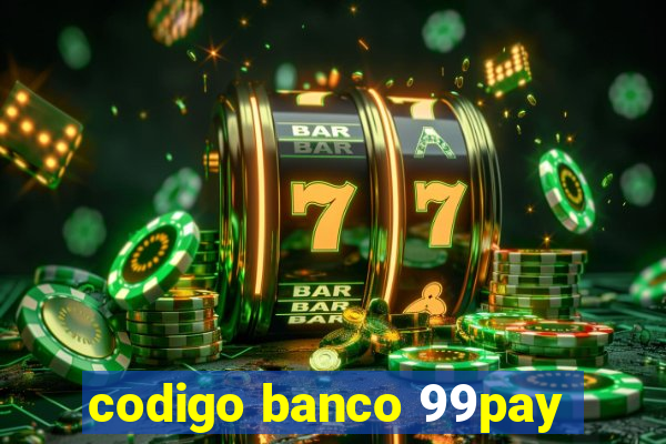 codigo banco 99pay