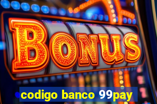 codigo banco 99pay