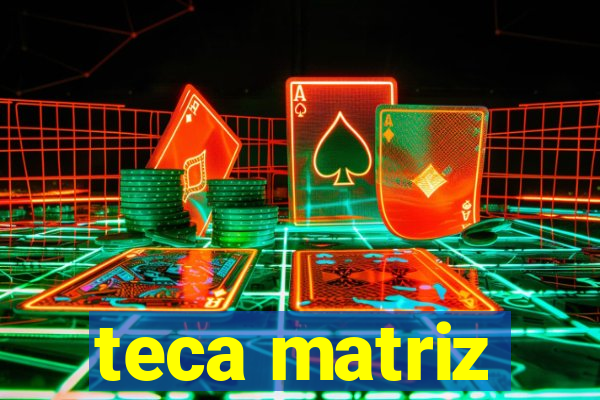 teca matriz