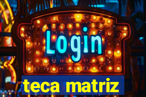 teca matriz