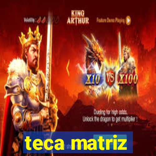 teca matriz