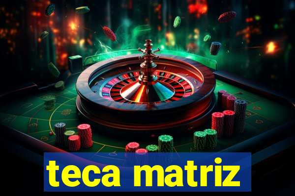 teca matriz