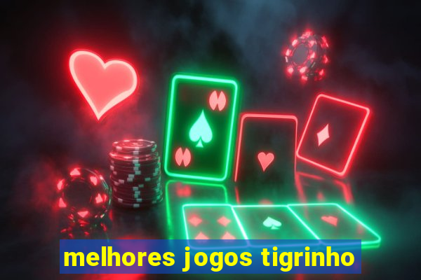 melhores jogos tigrinho