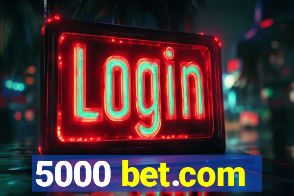 5000 bet.com