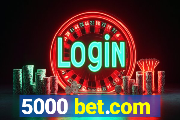 5000 bet.com