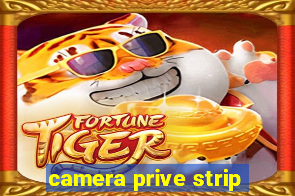 camera prive strip