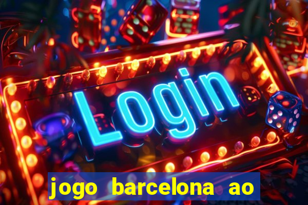 jogo barcelona ao vivo futemax