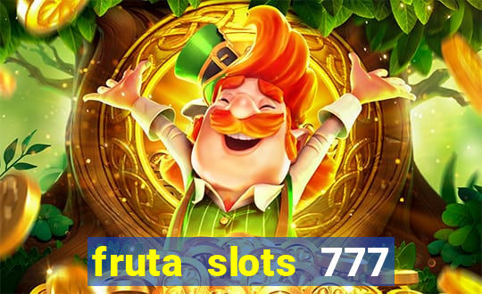 fruta slots 777 mega jackpot paga mesmo