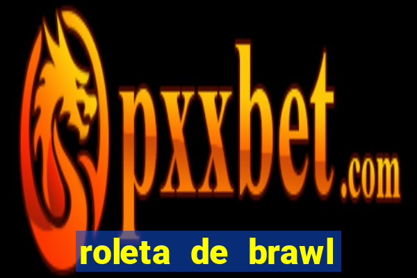 roleta de brawl stars 2024