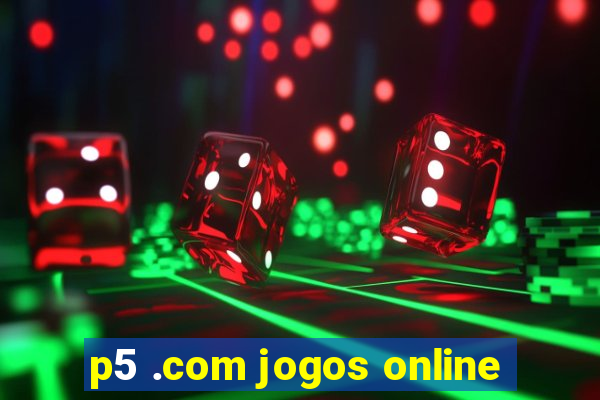 p5 .com jogos online