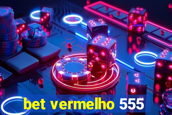 bet vermelho 555