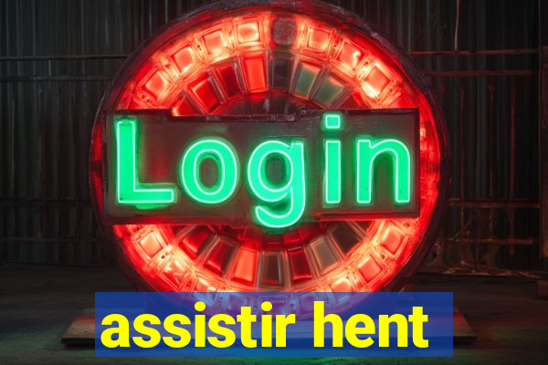 assistir hent