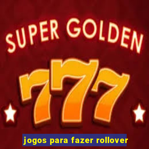 jogos para fazer rollover