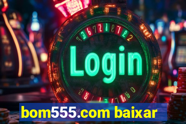 bom555.com baixar