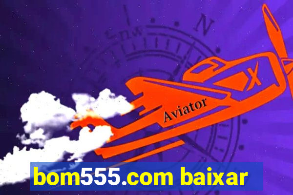 bom555.com baixar