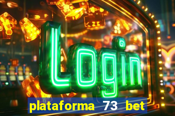 plataforma 73 bet é confiável